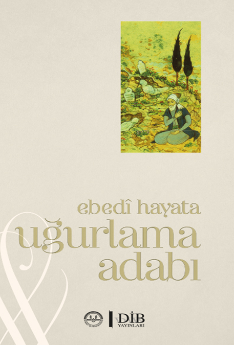 EBEDİ HAYATA UĞURLAMA ADABI