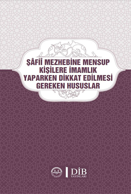 ŞÂFİÎ MEZHEBİNE MENSUP KİŞİLERE İMAMLIK YAPARKEN DİKKAT EDİLMESİ GEREKEN HUSUSLAR