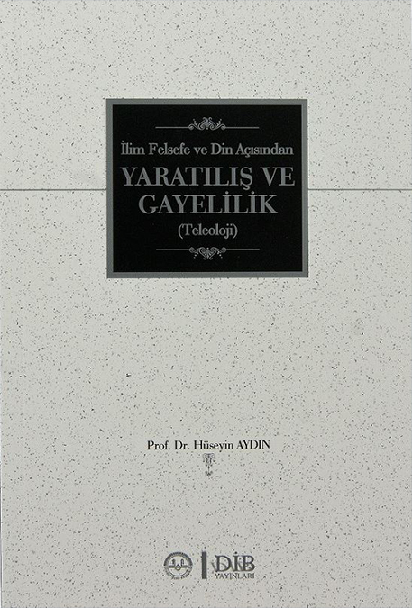 İLİM FELSEFE VE DİN AÇISINDAN YARATILIŞ VE GAYELİLİK (TELOLOJİ)