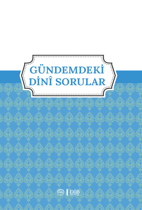 GÜNDEMDEKİ DİNÎ SORULAR