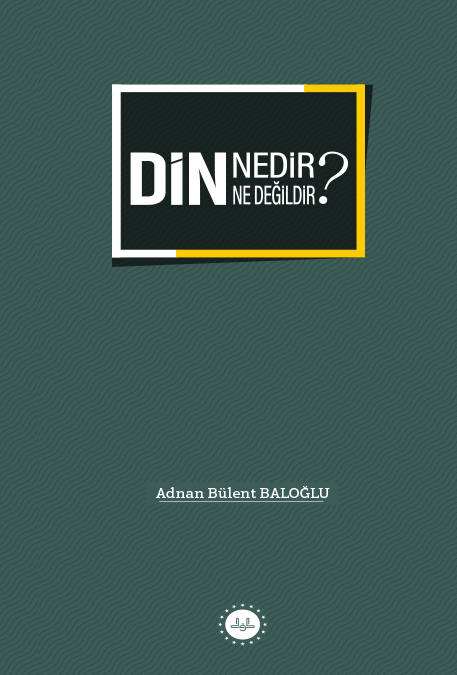 DİN NEDİR NE DEĞİLDİR?