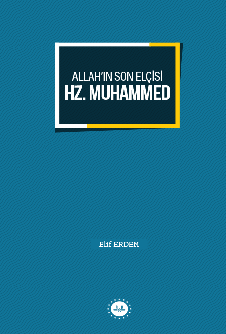 ALLAH’IN SON ELÇİSİ HZ. MUHAMMED