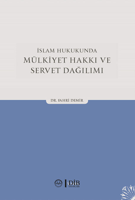 İSLAM HUKUKUNDA MÜLKİYET HAKKI VE SERVET DAĞILIMI 